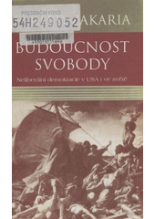 Budoucnost svobody : neliberální demokracie v USA i ve světě  Cover Image