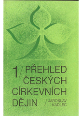 Přehled českých církevních dějin. [Sv.] 1  Cover Image