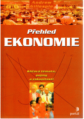 Přehled ekonomie : klíčová témata, pojmy a zákonitosti  Cover Image
