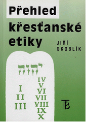 Přehled křesťanské etiky /  Jiří Skoblík Cover Image