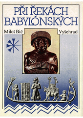 Při řekách babylónských : dějiny a kultura starověkých říší Předního Orientu  Cover Image
