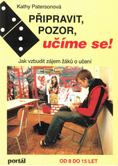 Připravit, pozor, učíme se! : jak vzbudit zájem žáků o učení  Cover Image