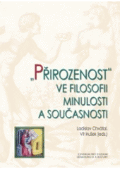 "Přirozenost" ve filosofii minulosti a současnosti : sborník z konference Centra pro práci s patristickými, středověkými a renesančními texty  Cover Image