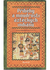 Příběhy a moudrosti aztéckých Indiánů  Cover Image