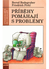 Příběhy pomáhají s problémy : metodika a 60 příběhů pro mateřské školy,základní školy a rodiče  Cover Image