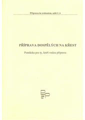 Příprava dospělých na křest : pomůcka pro ty, kteří vedou přípravu  Cover Image