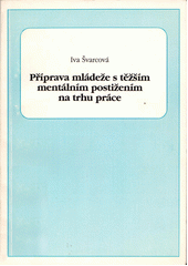 Příprava mládeže s těžším mentálním postižením na trhu práce : (praktická profesní příprava)  Cover Image