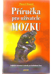 Příručka pro uživatele mozku : praktické informace a návody pro každodenní život  Cover Image