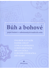 Bůh a bohové : pojetí božství v náboženských tradicích světa : sborník přednášek na Ústavu filosofie a religionistiky FF UK  Cover Image