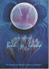 Bůh je láska : pro přípravu snoubenců a obnovu manželství  Cover Image