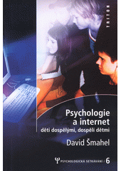 Psychologie a internet : děti dospělými, dospělí dětmi  Cover Image