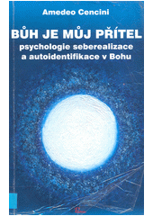 Bůh je můj přítel : psychologie seberealizace a autoidentifikace v Bohu  Cover Image