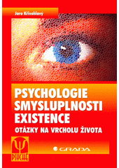 Psychologie smysluplnosti existence : otázky na vrcholu života  Cover Image