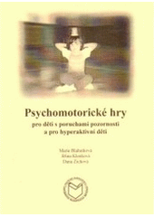 Psychomotorické hry : pro děti s poruchami pozornosti a pro hyperaktivní děti  Cover Image