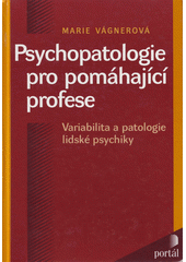 Psychopatologie pro pomáhající profese : variabilita a patologie lidské psychiky  Cover Image