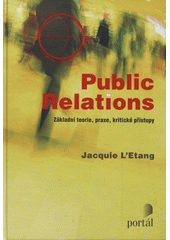 Public relations : základní teorie, praxe, kritické přístupy  Cover Image