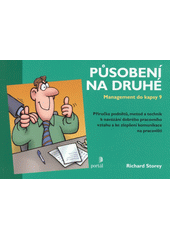 Působení na druhé : [příručka podnětů, metod a technik k navázání dobrého pracovního vztahu a ke zlepšení komunikace na pracovišti]  Cover Image