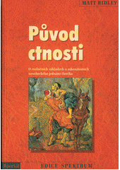 Původ ctnosti : o evolučních základech a zákonitostech nesobeckého jednání člověka  Cover Image