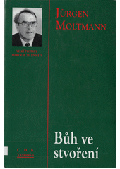 Bůh ve stvoření : ekologická nauka o stvoření  Cover Image