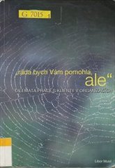 "Ráda bych Vám pomohla, ale-" : dilemata práce s klienty v organizaci  Cover Image