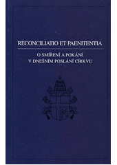 Reconciliatio et paenitentia : posynodální apoštolská adhortace Jana Pavla II. O smíření a pokání v dnešním poslání církve z 2. prosince 1984  Cover Image