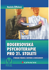 Rogersovská psychoterapie pro 21. století : vybraná témata z historie a současnosti  Cover Image