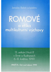 Romové a etika multikulturní výchovy : 13. setkání Hnutí R v Brně a Rudňanech 6.-8. května 1999 : [sborník]  Cover Image