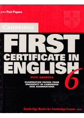 Cambridge first certificate in English 6 with answers : examination papers from University of Cambridge ESOL examinations : English for Speakers of other languages Cover Image