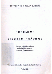 Rozumíme lidským právům? : výchova k lidským právům a záruky lidských práv v Ústavě České republiky Cover Image