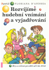 Rozvíjíme hudební vnímání a vyjadřování : hry a cvičení pro děti od 5 do 10 let  Cover Image