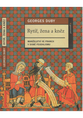 Rytíř, žena a kněz : manželství ve Francii v době feudalismu  Cover Image