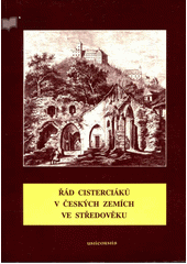 Řád cisterciáků v českých zemích ve středověku : sborník vydaný k 850. výročí založení kláštera v Plasech  Cover Image