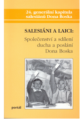Salesiáni a laici: Společenství a sdílení ducha a poslání Dona Boska : 24. generální kapitula salesiánů Dona Boska, Řím 19. února - 20. dubna 1996 : kapitulní dokument  Cover Image