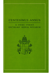 Centesimus annus : encyklika Jana Pavla II. k 100. výročí encykliky Rerum novarum z 1. května 1991 Cover Image