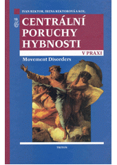 Centrální poruchy hybnosti v praxi : Movement Disorders  Cover Image