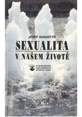 Sexualita v našem životě : průvodce při poznávání a formování vlastní sexuality  Cover Image