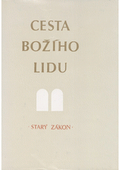 Cesta Božího lidu. [Díl 1], Výklad osmdesáti oddílů ze Starého zákona : [určeno] pro dětské bohoslužby a rodinné pobožnosti  Cover Image