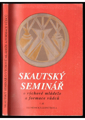 Skautský seminář. Sborník přednášek V. a VI. semináře o výchově mládeže a formace vůdců  Cover Image