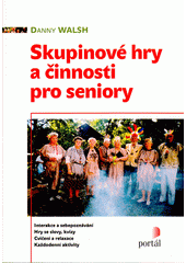Skupinové hry a činnosti pro seniory : interakce a sebepoznávání, hry se slovy, kvízy, cvičení a relaxace, každodenní aktivity  Cover Image