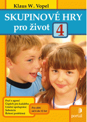 Skupinové hry pro život 4 : pryč s agresí, úspěch pro každého, umění spolupráce, sebeúcta, řešení problémů  Cover Image