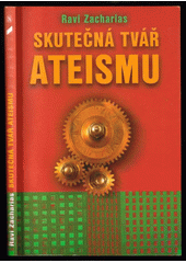 Skutečná tvář ateismu /  Ravi Zacharias ; [z anglického originálu ... přeložila Alena Koželuhová] Cover Image