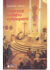 Slavnost našeho vykoupení : nástin liturgické teologie  Cover Image