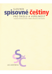 Slovník spisovné češtiny pro školu a veřejnost : s Dodatkem Ministerstva školství, mládeže a tělovýchovy České republiky  Cover Image