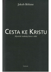 Cesta ke Kristu : mystické traktáty konce věků  Cover Image