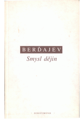 Smysl dějin : pokus o filosofii člověka a jeho osudu  Cover Image