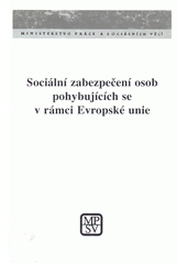 Sociální zabezpečení osob pohybujících se v rámci Evropské unie : výběr textů vztahujících se k základním předpisům: Nařízení Rady (EHS) 1408/71, Nařízení Rady (EHS) 574/72  Cover Image