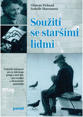 Soužití se staršími lidmi : praktické informace pro ty, kdo doma pečují o staré lidi, i pro sociální a zdravotnické pracovníky  Cover Image