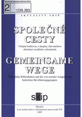 Společné cesty : veřejné knihovny ve střední Evropě a skupiny obyvatelstva ohrožené sociálním vyloučením : mezinárodní seminář Ostrava, 10.-11.11.2008 = Gemeinsame Wege : öffentliche Bibliotheken in Mitteleuropa und die von sozialer Ausgrenzung bedrohten Bevölkerungsgruppen : internationales Seminar Ostrava, 10.-11.11.2008  Cover Image