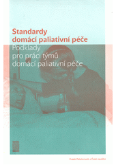 Standardy domácí paliativní péče : podklady pro práci týmů domácí paliativní péče  Cover Image