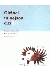 Cizinci tu nejsou cizí!(?) : názory lounských školáků : názory dětí cizinců : pohledy pedagogů  Cover Image